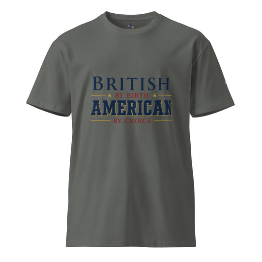 Brit by Birth American by Choice Unisex Premium T-Shirt | Americish