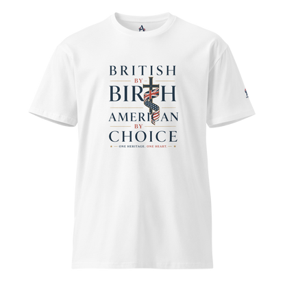 British By Birth American byChoice Unisex T-shirt Premium | Americish