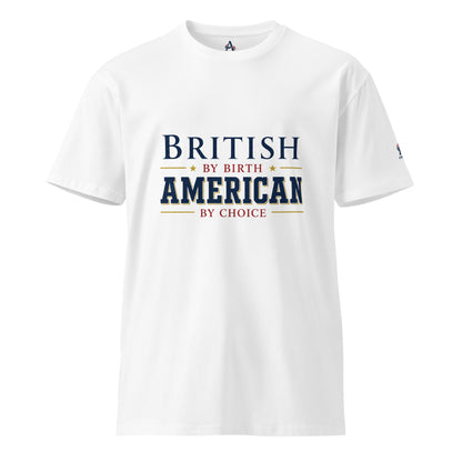 Brit by Birth American by Choice Unisex Premium T-Shirt | Americish
